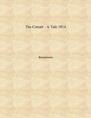 The Corsair : a tale 1814 [Hardcover](English, Hardcover, Anonymous)