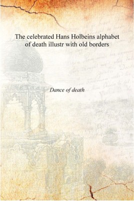 The celebrated Hans Hoeins alphabet of death illustr with old borders [Hardcover](English, Hardcover, Dance of death)