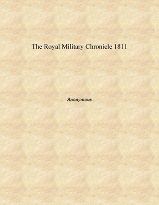 The Royal Military Chronicle 1811 [Hardcover](English, Hardcover, Anonymous)