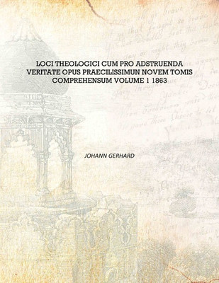 Loci theologici cum pro adstruenda veritate opus praecilissimun novem tomis comprehensum Volume 1 1863 [Hardcover](Latin, Hardcover, Johann Gerhard)