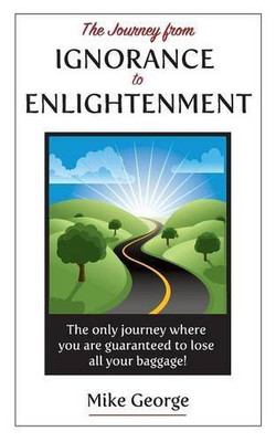 The Journey from IGNORANCE to ENLIGHTENMENT(English, Paperback, George Mike)
