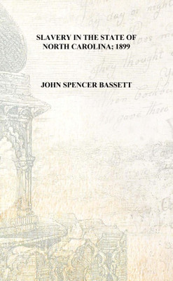 Slavery in the state of North Carolina; 1899 [Hardcover](English, Hardcover, John Spencer Bassett)