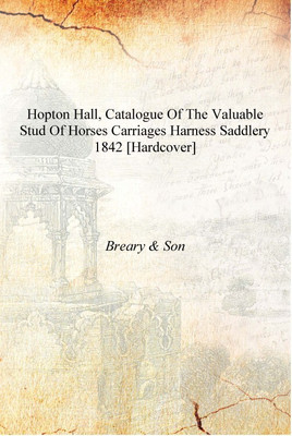 Hopton Hall, catalogue of the valuable stud of horses carriages harness saddlery 1842 [Hardcover](English, Hardcover, Son, Breary)