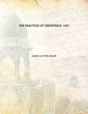 The practice of obstetrics 1907 [Hardcover](English, Hardcover, James Clifton Edgar)