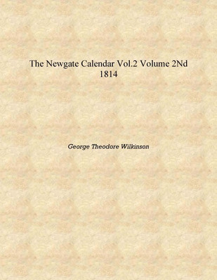 The Newgate Calendar vol.2 Volume 2nd 1814 [Hardcover](English, Hardcover, George Theodore Wilkinson)
