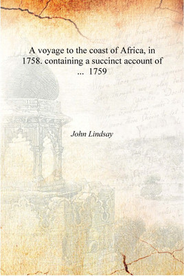 A voyage to the coast of Africa, in 1758. containing a succinct account of ... 1759 [Hardcover](English, Hardcover, John Lindsay)