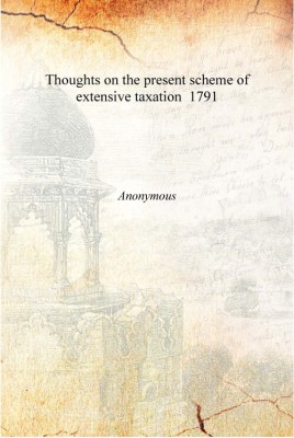 Thoughts on the present scheme of extensive taxation 1791 [Hardcover](English, Hardcover, Anonymous)