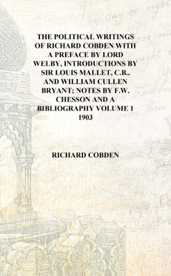The political writings of Richard Cobden with a preface by Lord Wey, introductions by Sir Louis Mallet, C.B., and William Cullen(English, Hardcover, Richard Cobden)