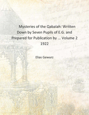 Mysteries of the Qabalah: Written Down by Seven Pupils of E.G. and Prepared for Publication by ... Volume 2 1922 [Hardcover](English, Hardcover, Elias Gewurz)