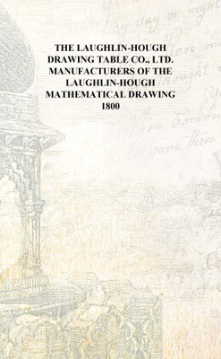 The Laughlin-Hough Drawing Table Co., Ltd. manufacturers of the Laughlin-Hough mathematical drawing 1800 [Hardcover](English, Hardcover, Anonymous)