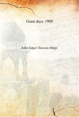 Giant days 1909 [Hardcover](English, Hardcover, John Edgar Dawson Shipp,)