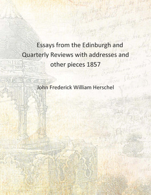 Essays from the Edinburgh and Quarterly Reviews with addresses and other pieces 1857 [Hardcover](English, Hardcover, John Frederick William Herschel)