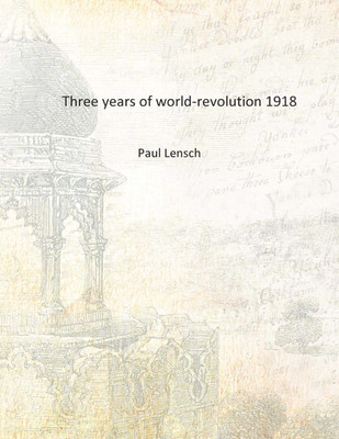 Three years of world-revolution 1918 [Hardcover](English, Hardcover, Paul Lensch)
