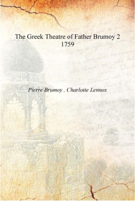 The Greek Theatre of Father Brumoy Volume 2 1759 [Hardcover](English, Hardcover, Pierre Brumoy , Charlotte Lennox)