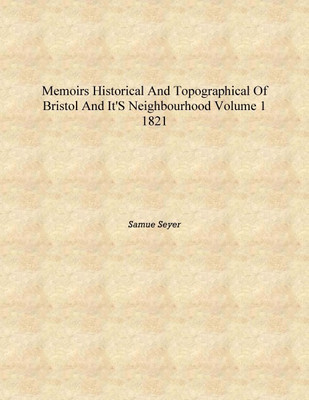 Memoirs historical and topographical of Bristol and it's neighbourhood Volume 1 1821 [Hardcover](English, Hardcover, Samue Seyer)