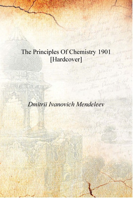 The principles of chemistry 1901 [Hardcover](English, Hardcover, Dmitrii Ivanovich Mendeleev)