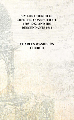 Simeon Church of Chester, Connecticut, 1708-1792, and his descendants 1914 [Hardcover](English, Hardcover, Charles Washburn Church)