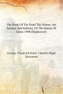 The book of the pearl the history art science and industry of the queen of gems 1908 [Hardcover](English, Hardcover, George Frederick Kunz, Charles Hugh Stevenson)