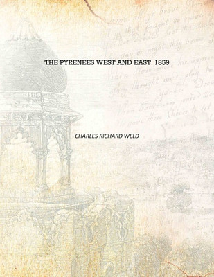 The Pyrenees West and East 1859 [Hardcover](English, Hardcover, Charles Richard Weld)