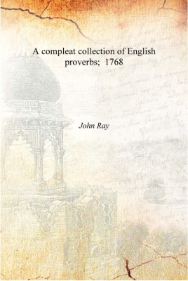 A compleat collection of English proverbs; 1768 [Hardcover](English, Hardcover, John Ray)