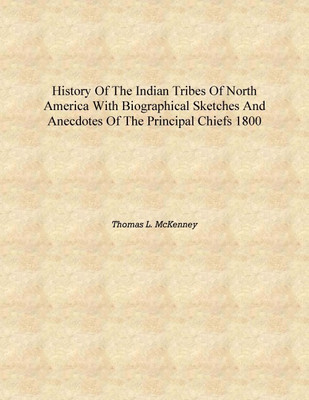History of the Indian tribes of North America with biographical sketches and anecdotes of the principal chiefs 1800 [Hardcover](English, Hardcover, Thomas L. McKenney)
