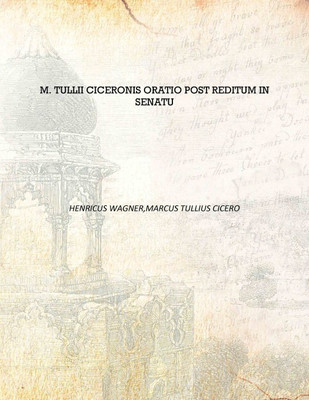 M. Tullii Ciceronis Oratio Post reditum in senatu [Hardcover](Latin, Hardcover, Henricus Wagner,Marcus Tullius Cicero)