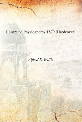 Illustrated physiognomy 1879 [Hardcover](English, Hardcover, Alfred E. Willis)