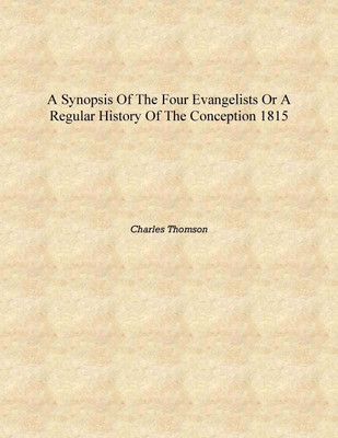 A synopsis of the four evangelists or a regular history of the conception 1815 [Hardcover](English, Hardcover, Charles Thomson)