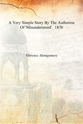 A Very Simple Story By The Authoress Of 'Misunderstood'. 1870 [Hardcover](English, Hardcover, Florence Montgomery)