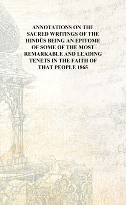 Annotations on the sacred writings of the Hindüs being an epitome of some of the most remarkable and leading tenets in the faith(English, Hardcover, Anonymous)