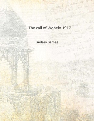 The call of Wohelo 1917 [Hardcover](English, Hardcover, Lindsey Barbee)
