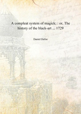 A compleat system of magick; : or, The history of the black-art ... 1729 [Hardcover](English, Hardcover, Daniel Defoe)