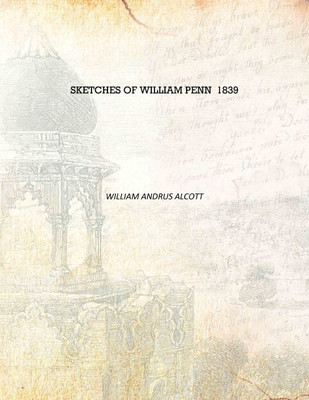 Sketches of William Penn 1839 [Hardcover](English, Hardcover, William Andrus Alcott)