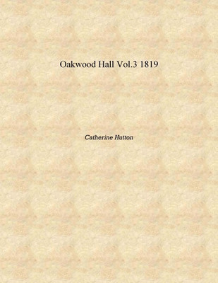 Oakwood Hall vol.3 1819 [Hardcover](English, Hardcover, Catherine Hutton)