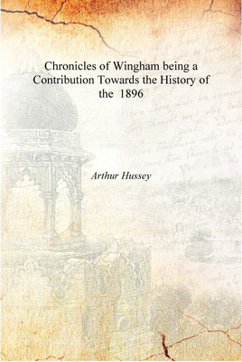 Chronicles of Wingham being a Contribution Towards the History of the 1896 [Hardcover](English, Hardcover, Arthur Hussey)