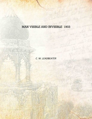 Man visible and invisible 1903 [Hardcover](English, Hardcover, C. W. Leadbeater)