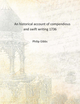 An historical account of compendious and swift writing 1736 [Hardcover](English, Hardcover, Philip Gibbs)