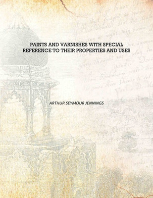 Paints and varnishes with special reference to their properties and uses 1919 [Hardcover](English, Hardcover, Arthur Seymour Jennings)