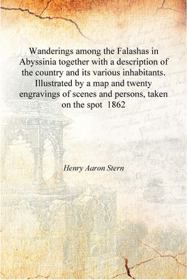Wanderings among the Falashas in Abyssinia together with a description of the country and its various inhabitants. Illustrated b(English, Hardcover, Henry Aaron Stern)