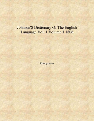 Johnson's Dictionary Of The English Language vol. 1 Volume 1 1806 [Hardcover](English, Hardcover, Anonymous)