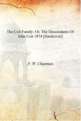 The Coit family; or, The descendants of John Coit 1874 [Hardcover](English, Hardcover, F. W. Chapman)
