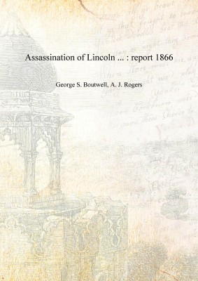 Assassination of Lincoln ... : report 1866 [Hardcover](English, Hardcover, George S. Boutwell, A. J. Rogers)