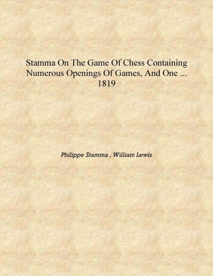 Stamma on the Game of Chess Containing Numerous Openings of Games, and One ... 1819 [Hardcover](English, Hardcover, Philippe Stamma , William Lewis)