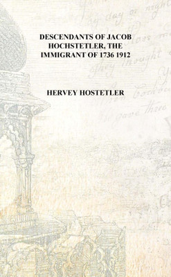 Descendants of Jacob Hochstetler, the immigrant of 1736 1912 [Hardcover](English, Hardcover, Hervey Hostetler)