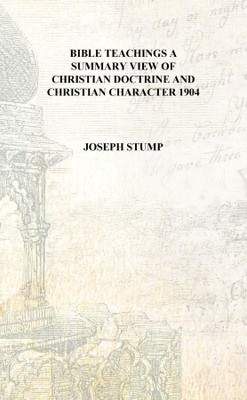 Bible teachings a summary view of Christian doctrine and Christian character 1904 [Hardcover](English, Hardcover, Joseph Stump)