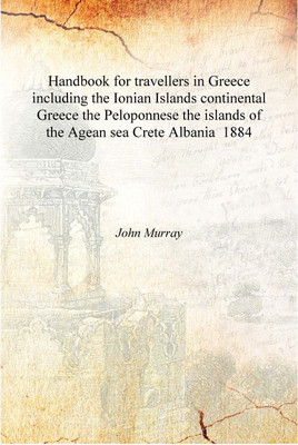 Handbook for travellers in Greece including the Ionian Islands continental Greece the Peloponnese the islands of the Agean sea C(English, Hardcover, John Murray)