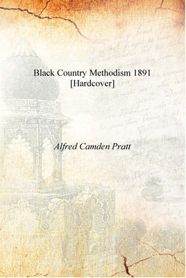 Black country Methodism 1891 [Hardcover](English, Hardcover, Alfred Camden Pratt)