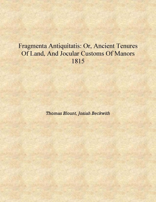 Fragmenta antiquitatis: or, Ancient tenures of land, and jocular customs of manors 1815 [Hardcover](English, Hardcover, Thomas Blount, Josiah Beckwith)