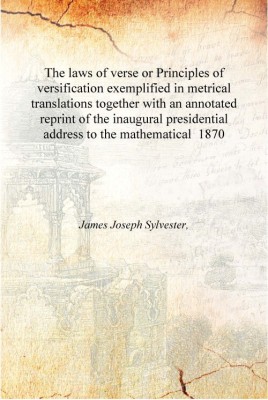 The laws of verse or Principles of versification exemplified in metrical translations together with an annotated reprint of the(English, Hardcover, James Joseph Sylvester,)