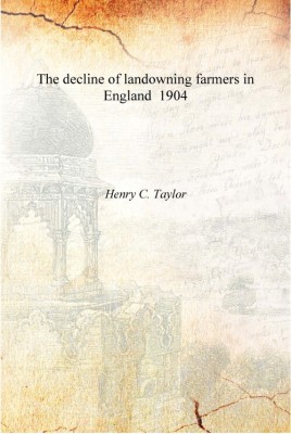 The decline of landowning farmers in England 1904 [Hardcover](English, Hardcover, Henry C. Taylor)